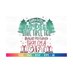gonna go lay under the tree to remind my family that i'm a gift svg christmas funny quotes iron on print cut file cricut