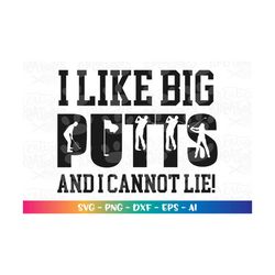 i like big putts and i cannot lie svg golf quote sayings funny iron on cut file cricut silhouette instant download vecto