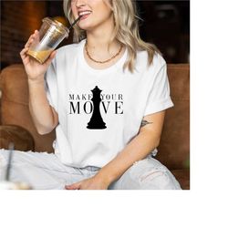 make your move shirt,chess shirt,chess game tee,chess player gift,check and mate,check mate,chess tournament tee,challen