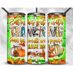 Enter His Gates With Thanksgiving And His Courts With Praise 20 oz skinny tumbler png, tumbler wrap png, Thanksgiving tu