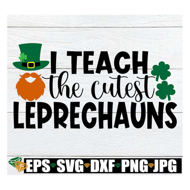 MR-318202381952-i-teach-the-cutest-leprechauns-cute-teacher-teacher-svg-st-image-1.jpg