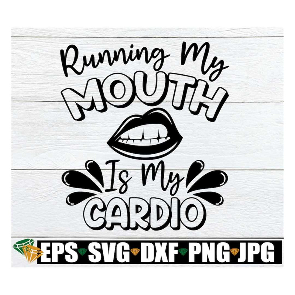 MR-318202382234-running-my-mouth-is-my-cardio-sarcasm-svg-funny-svg-image-1.jpg