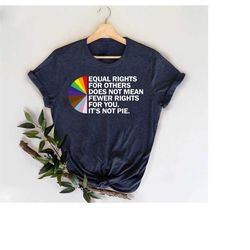 trans rights shirt, pride t-shirt, equal rights for other does not mean fewer rights for you it's not pie shirt, lgbtq r