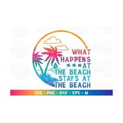 what happens at the beach stays at the beach svg beach quote iron on print shirt cut file cricut silhouette instant down