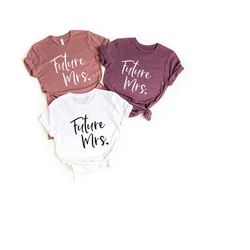 Future Mrs Shirt,New Mrs Shirt,Custom Future Mrs Shirt,Bachelorette Party Shirt,Gift For Bride, Engagement Gift, Persona