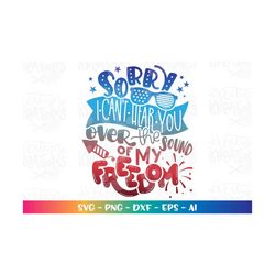 sorry, i can't hear you over the sound of my freedom svg cute kids 4th of july svg printable cut file silhouette cricut