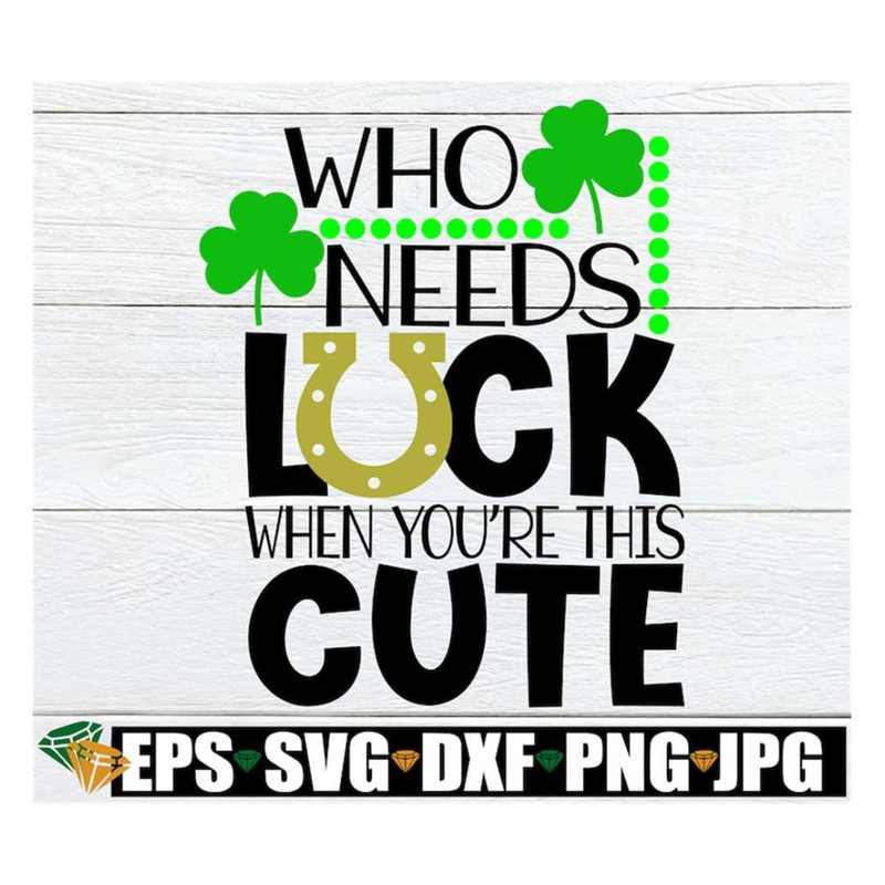 MR-31820239641-who-needs-luck-when-youre-this-cute-cute-st-patricks-image-1.jpg
