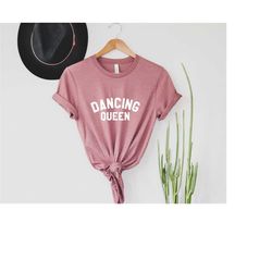 dancing queen shirt,dancer t-shirt,ballerina shirt,birthday queen shirt,dance teacher shirt,dancing shirt,dancing gift,d