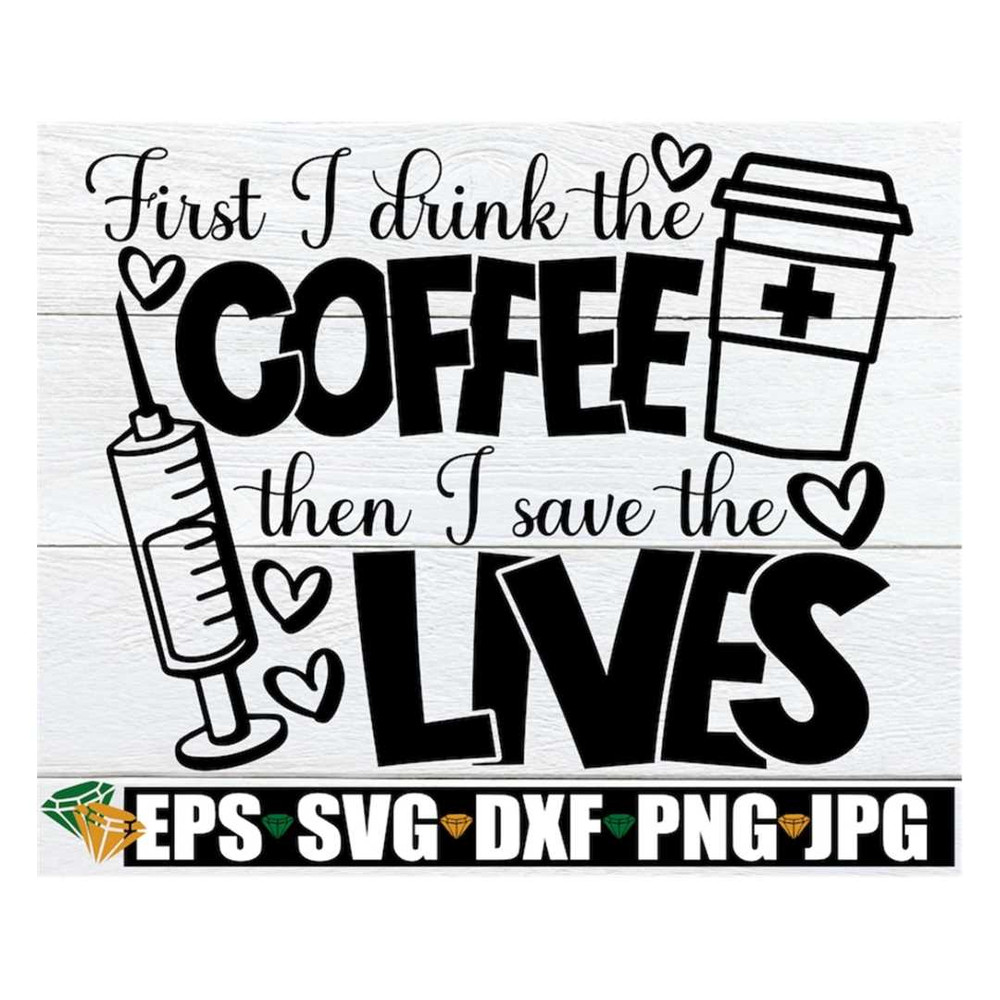 MR-31820239815-first-i-drink-the-coffee-then-i-save-the-lives-healthcare-image-1.jpg