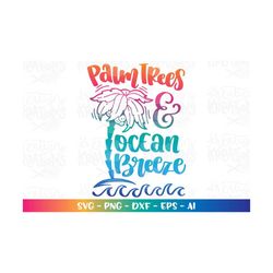 palm trees and ocean breeze svg summer svg cute palm tree beach quotes iron on print cut files cricut silhouette instant