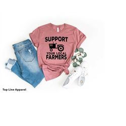 Support Your Local Farmers Shirt, Farmer Shirt, Gift For Farmer, Farmer Life Shirt, Farm Shirt,