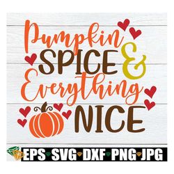 pumpkin spice and everything nice, thanksgiving decor, fall decor, thanksgiving svg, thanksgiving, cute thanksgiving, cu