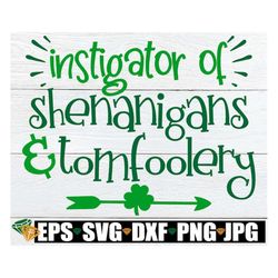 instigator of shenanigans and tomfoolery, funny st. patrick's day svg, kids st. patricks day, st. patricks day svg dxf p