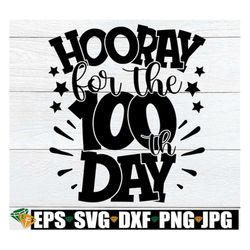 Hooray For The 100th Day, 100 Days Of School svg, 100th Day Of School svg, Teacher 100 Days Of School, 100 Days svg, 100