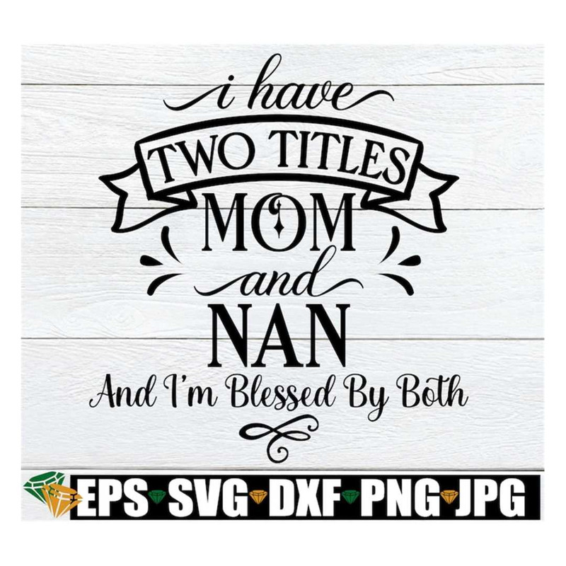 MR-318202393055-i-have-two-titles-mom-and-nan-and-im-blessed-by-both-nan-image-1.jpg