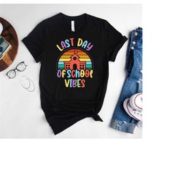 end of school shirt for kids & teachers,last day of school vibes shirt,summer break shirt,happy last day of school,kids