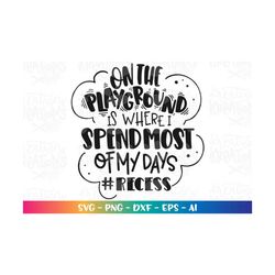 recess teacher svg on the playground is where i spend most of my days svg print cut files cricut silhouette download vec