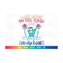 family road trip beach svg what happens on the road stays on the road svg print iron on decal cut file silhouette cricut