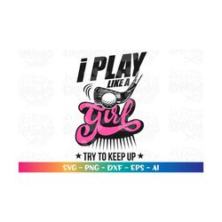golf svg golf girl i play like a girl svg golf ball golf quote print iron cut file cricut silhouette instant download ve