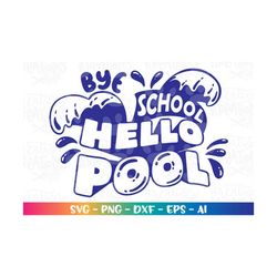 bye school, hello pool! svg summer pool cute svg last day of school svg print cut file cricut silhouete instant download