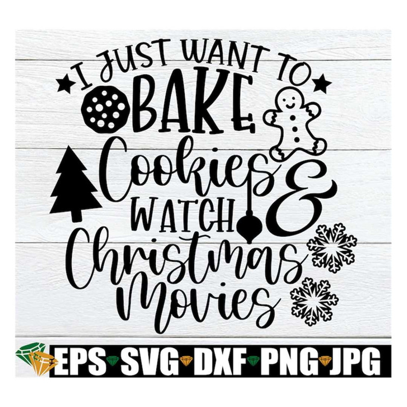 MR-3182023102912-i-just-want-to-bake-cookies-and-watch-christmas-movies-image-1.jpg