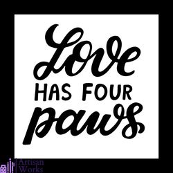 love has four paws svg, pet svg, dog svg, cute dog svg