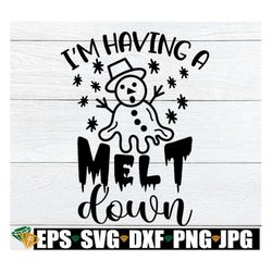 i'm having a meltdown, christmas svg, funny christmas svg, kids christmas svg, melting snowman svg, toddler christmas sh