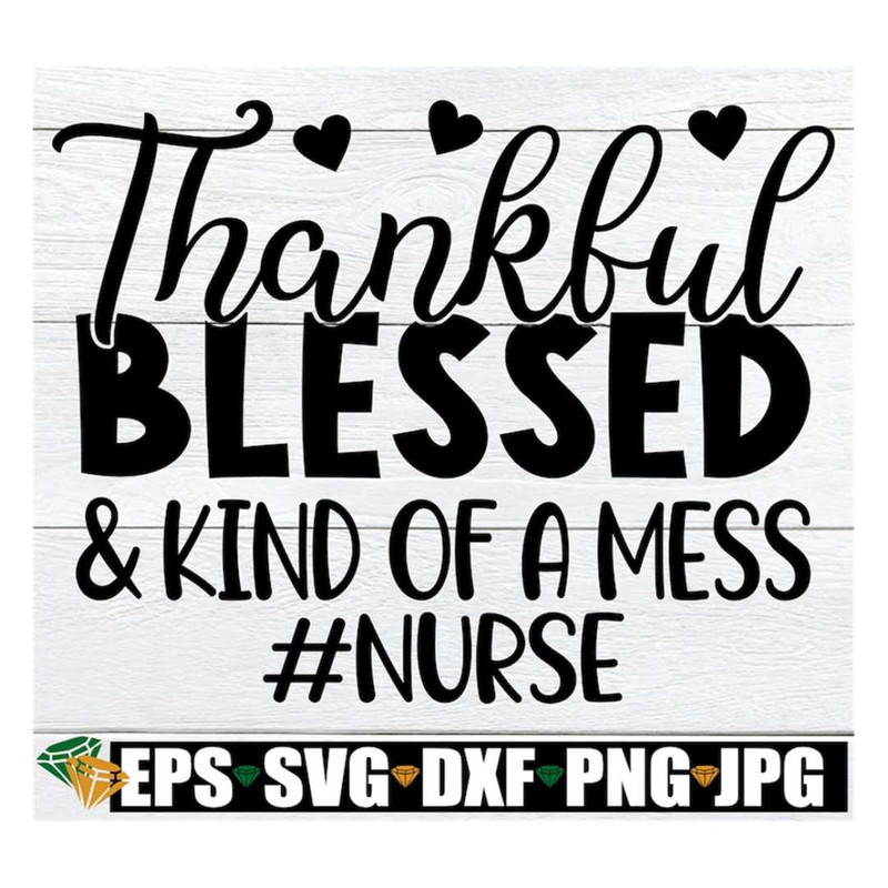 MR-3182023105137-thankful-blessed-and-kind-of-a-mess-thankful-nurse-shirt-svg-image-1.jpg