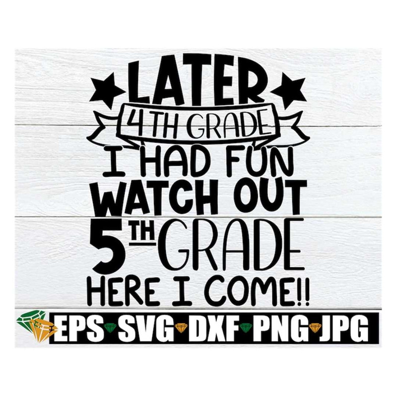 MR-3182023105530-later-4th-grade-i-had-fun-watch-out-5th-grade-here-i-come-end-image-1.jpg