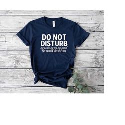 do not disturb shirt,do not disturb my peace shirt,funny saying shirt,sarcastic shirt,funny t-shirt,introvert t-hirt,sar