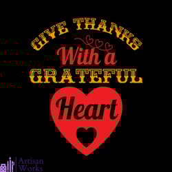 give thanks with a grateful heart svg, thanksgiving svg, heart svg, give thanks svg