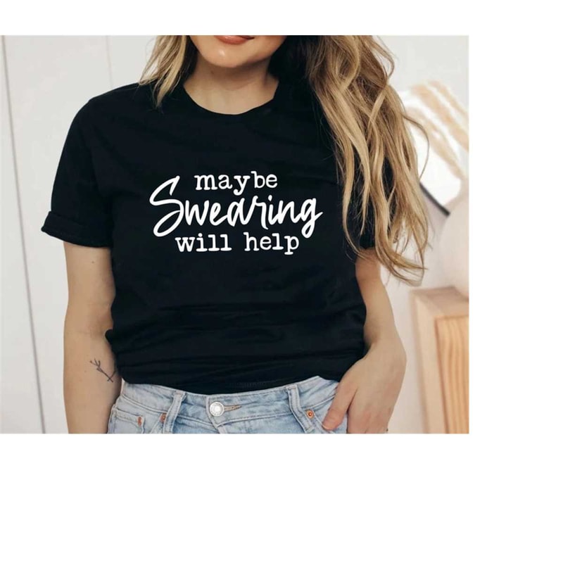 MR-3182023125836-sarcastic-quotes-teemaybe-swearing-will-help-t-shirthumorous-image-1.jpg