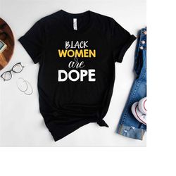 Black Women Are Dope Shirt,Black Girl Magic T-Shirt,Gift for Black Mom,Black Lives Matter Shirt,Black History Month Gift