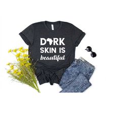 dark skin is beautiful shirt,black girl magic shirt,black woman shirt,black girl gift,black mother,black queen nutrition
