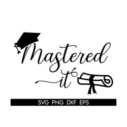 mastered it svg, masters degree svg, graduation shirt svg, graduate grad senior svg, graduation gifts university, svg cu