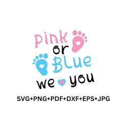 pink or blue we love you svg ,gender reveal svg,team girl svg,baby shower svg,team boy png, baby announcement svg, baby