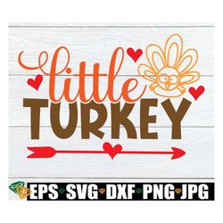 little turkey, kids thanksgiving, thanksgiving svg, baby thanksgiving, toddler thanksgiving, toddler girl thanksgiving,