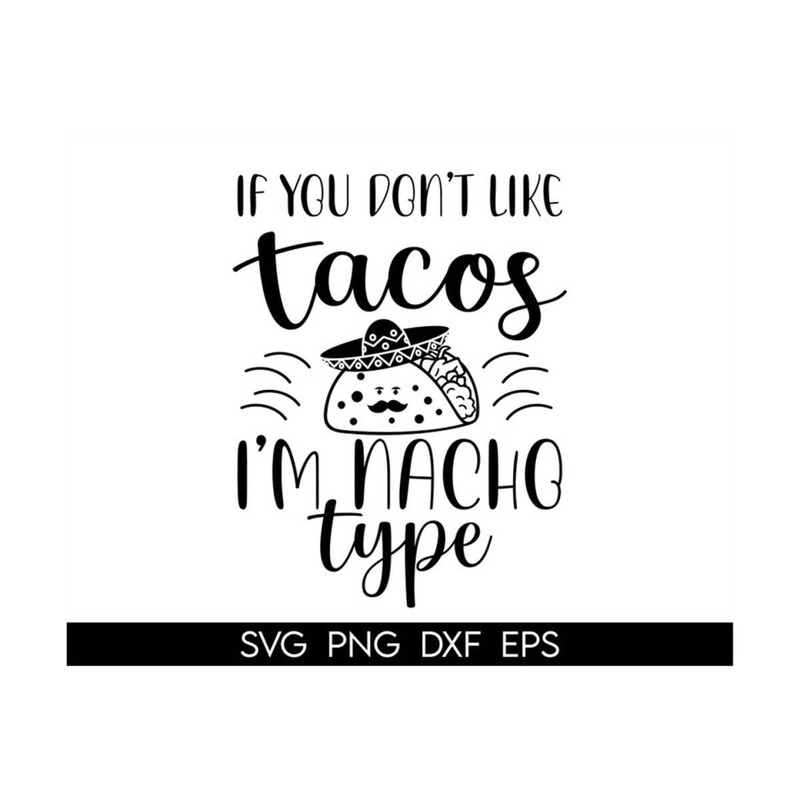 MR-3182023135335-if-you-dont-like-tacos-im-nacho-type-svg-taco-svg-image-1.jpg
