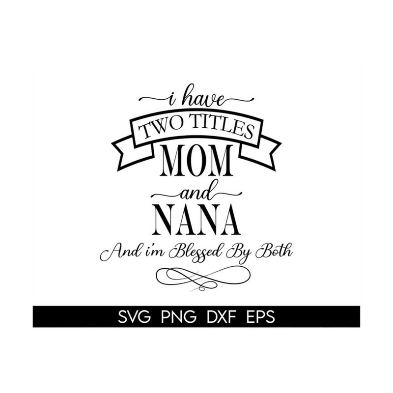 MR-3182023135542-i-have-two-titles-mom-and-nana-svg-mom-gift-svg-grandma-gift-image-1.jpg