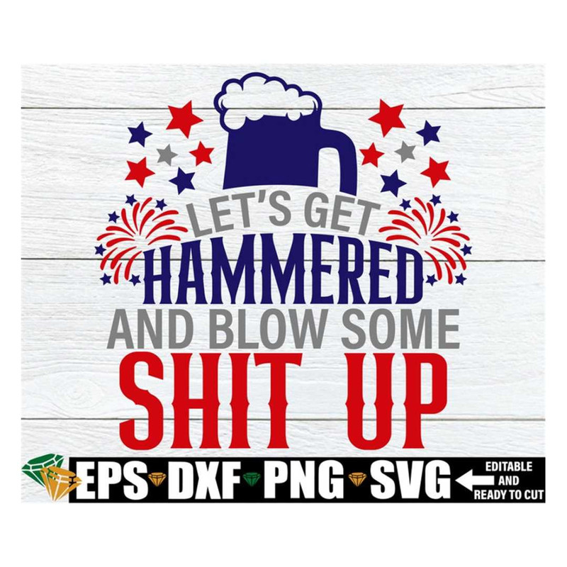 MR-3182023135833-lets-get-hammered-and-blow-some-shit-up-4th-of-july-image-1.jpg