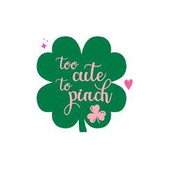 too cute to pinch svg, shamrock svg, st. patrick's day svg, irish svg, clover svg, saint patrick's day, lucky svg, cut f