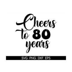 cake topper svg, cheers to 80 years cake topper svg, 80th anniversary cake topper svg, birthday svg, jpg,png instant dow
