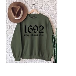 witch sweatshirt, salem 1692 they missed one halloween tshirt sweatshirt, massachusetts witch trials tee shirt spooky se