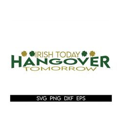 irish today hungover tomorrow svg png, funny st patrick's day svg, lucky svg, irish svg, st patricks day shirt svg, drin
