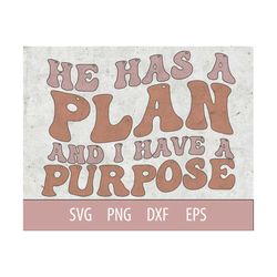 he has a plan and i have a purpose svg, christian svg, christian png sublimation, motivational svg, retro svg, religious