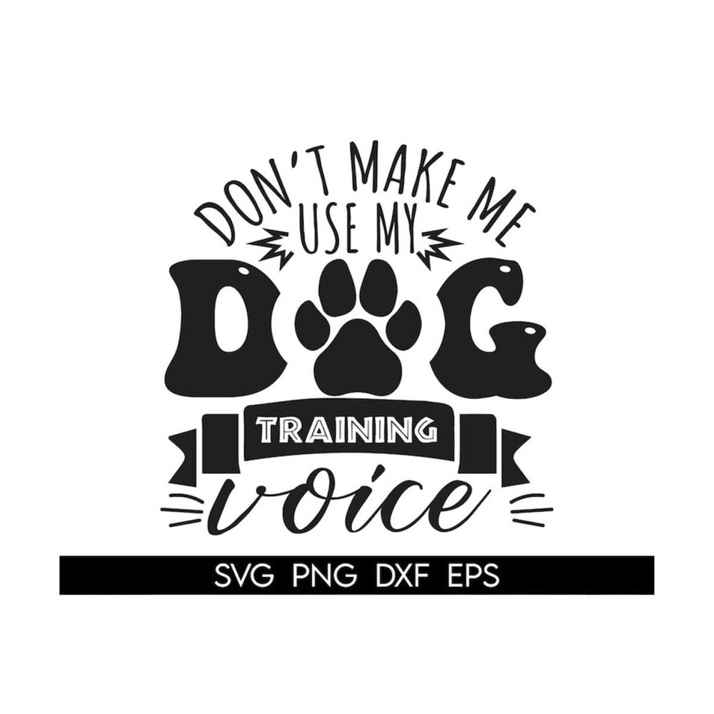 MR-3182023144222-dont-make-me-use-my-dog-training-voice-svg-png-funny-dog-image-1.jpg