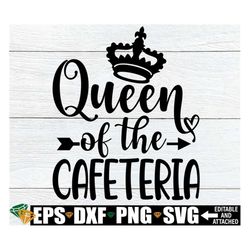 queen of the cafeteria, lunch lady svg, funny lunch lady shirt svg, cafeteria worker svg, cafeteria staff svg, lunch lad