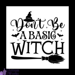 don't be a basic witch svg, halloween svg, best halloween svg, broomstick svg