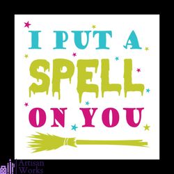 i put a spell on you svg, halloween svg, best halloween svg, spell svg