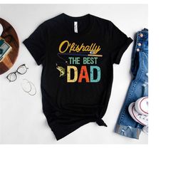 o'fishally the best dad shirt,funny dad shirt,fisherman gift shirt,father's day sweats gift,father figure shirt,fishing